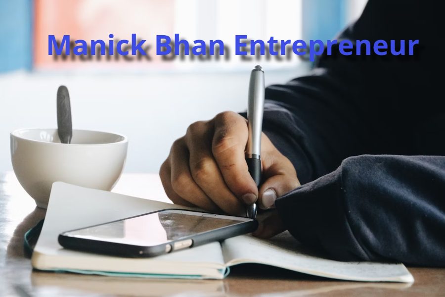 Manick Bhan Entrepreneur: Journey, Achievements, and Impact