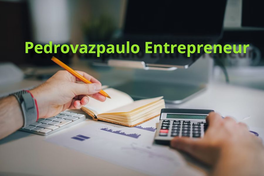 Pedrovazpaulo Entrepreneur: A Journey to Success in Business